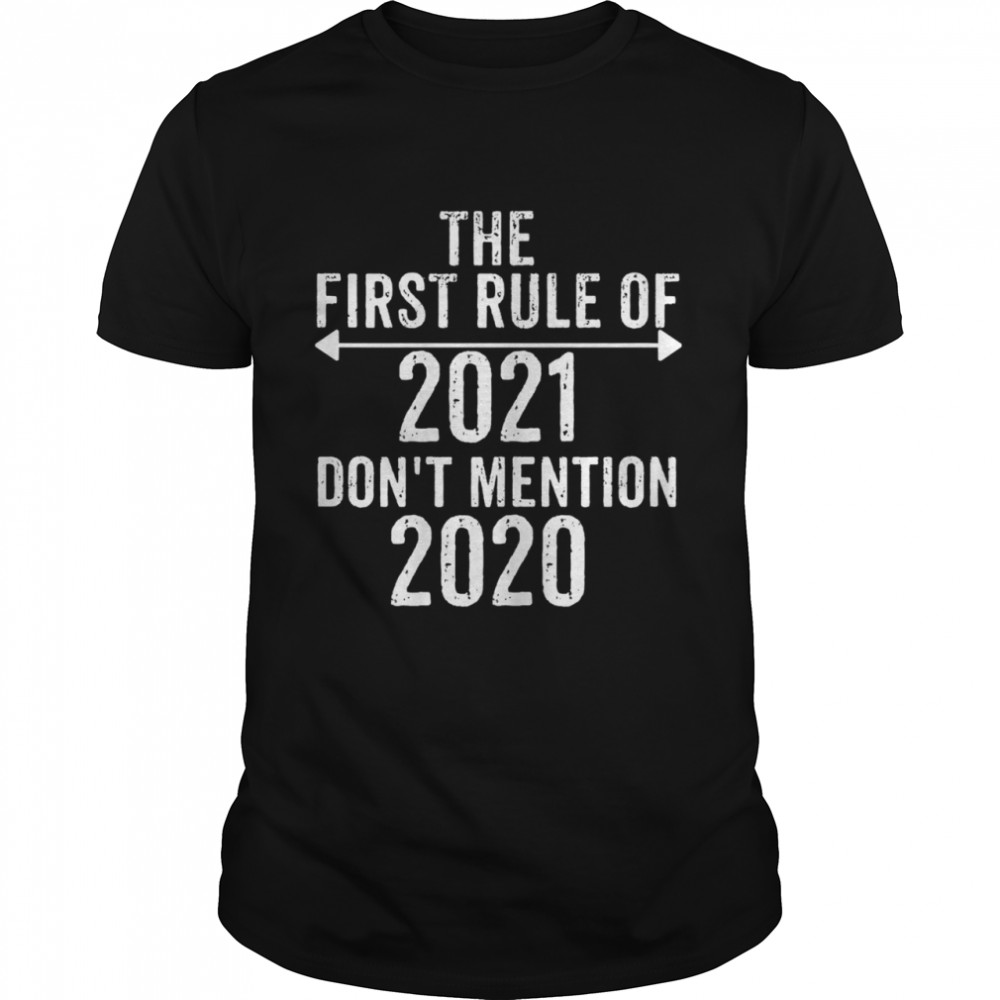 The first rule of 2021 don’t mention 2020 shirt