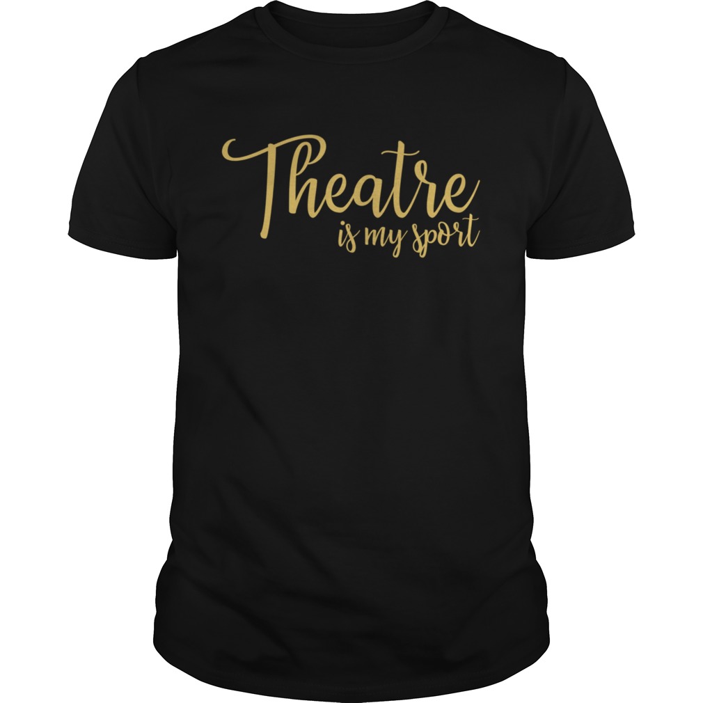 Theatre Is My Sport Drama shirt