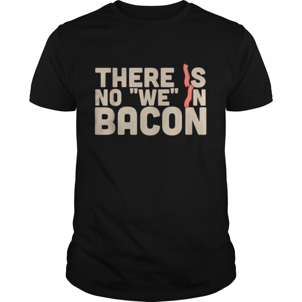 There Is No We In Bacon Keto Butter Coffee Ketone shirt