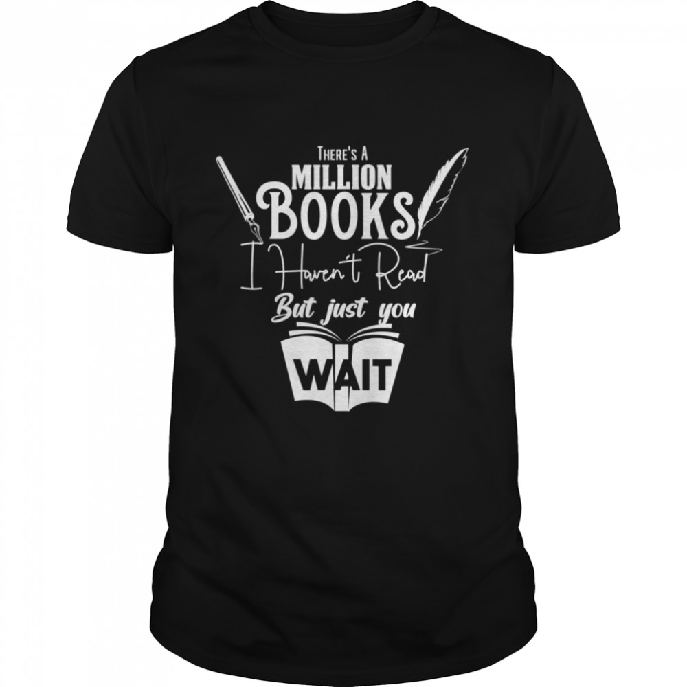 There is a Million Books I Haven’t Read Book shirt