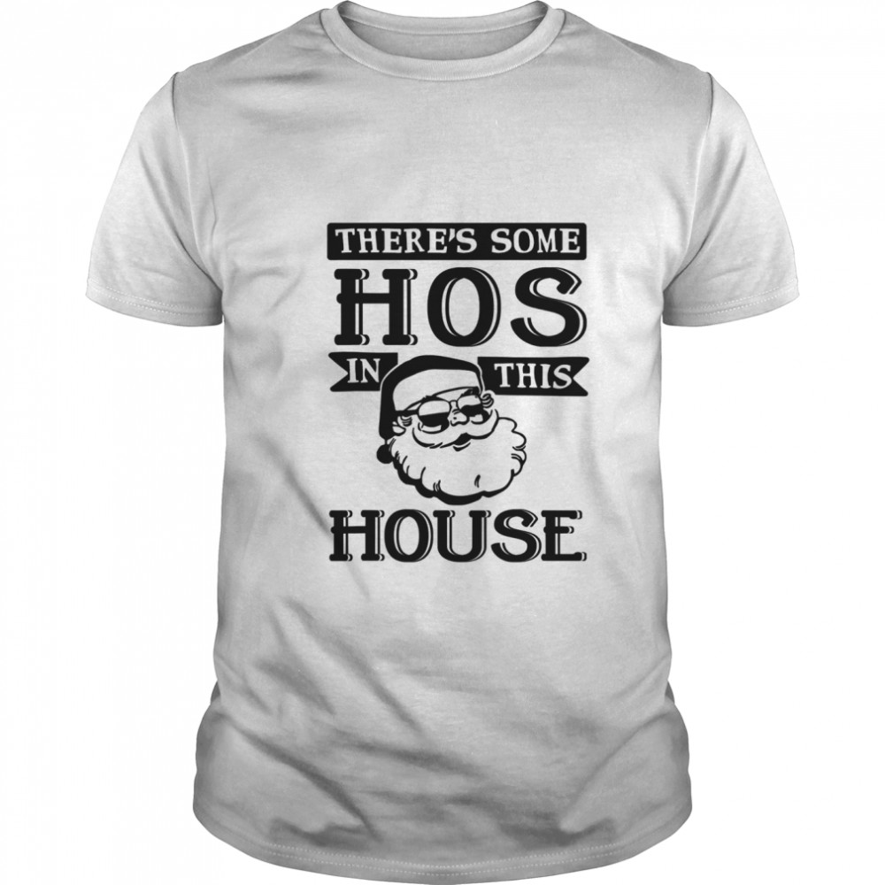 There’s Some Hos In This House 2020 Christmas Santa Claus shirt