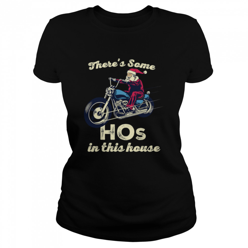 There's Some Hos In This House Santa Claus Riding Motobike Christmas  Classic Women's T-shirt