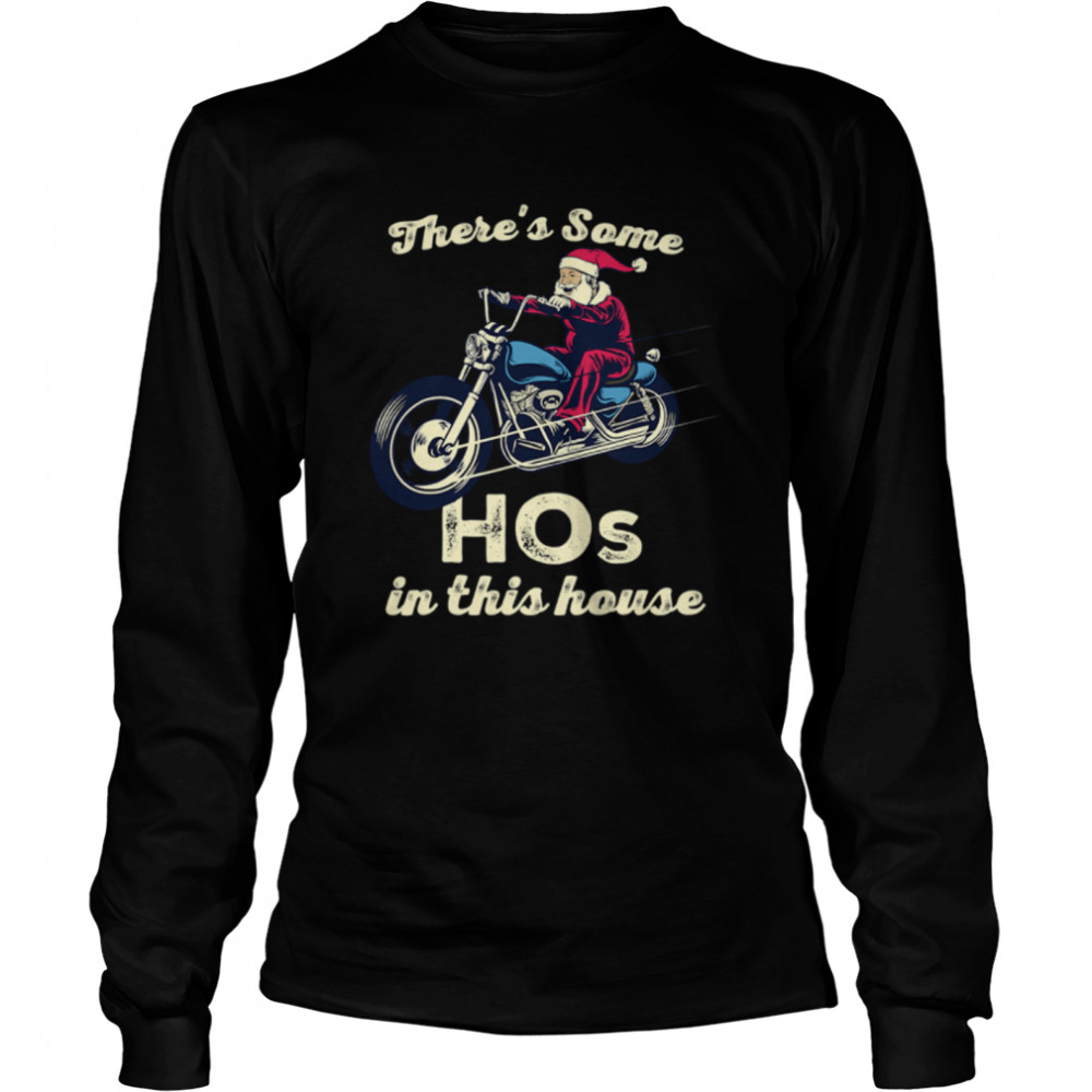 There's Some Hos In This House Santa Claus Riding Motobike Christmas  Long Sleeved T-shirt