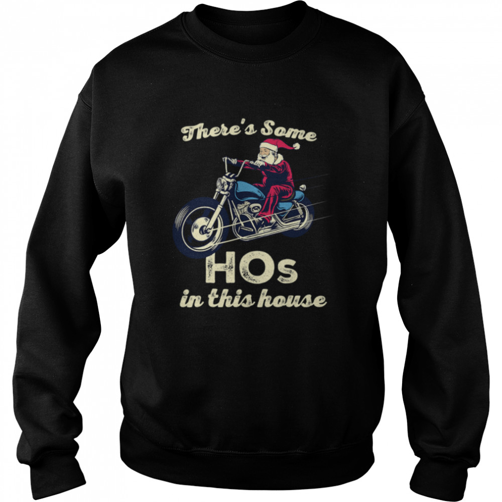 There's Some Hos In This House Santa Claus Riding Motobike Christmas  Unisex Sweatshirt