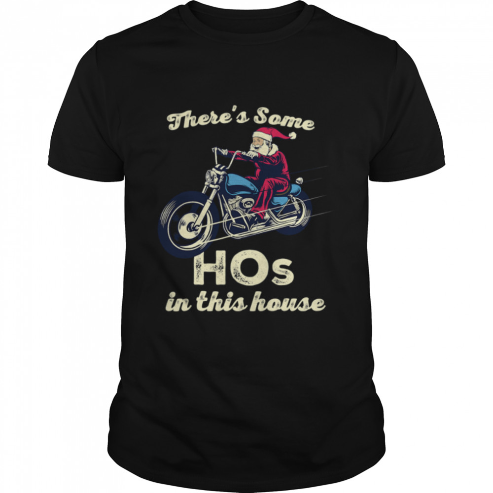 There's Some Hos In This House Santa Claus Riding Motobike Christmas  Classic Men's T-shirt