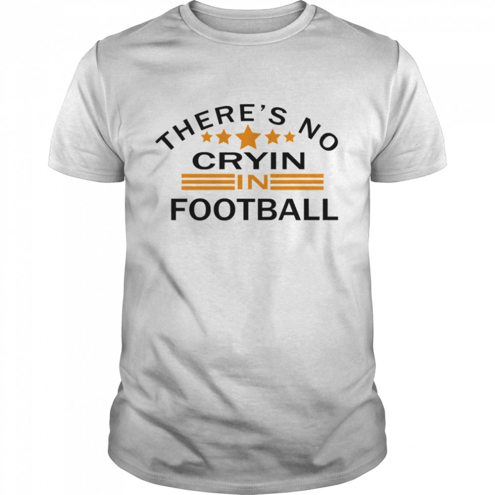 There’s No Crying In Football Stars shirt