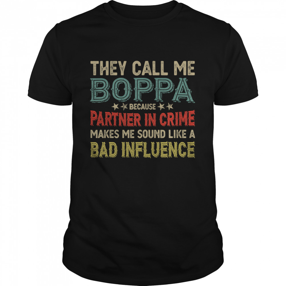 They Call Me Boppa Because Partner In Crime Makes Me Sound Like A Bad Influence Fathers Day Vintage shirt