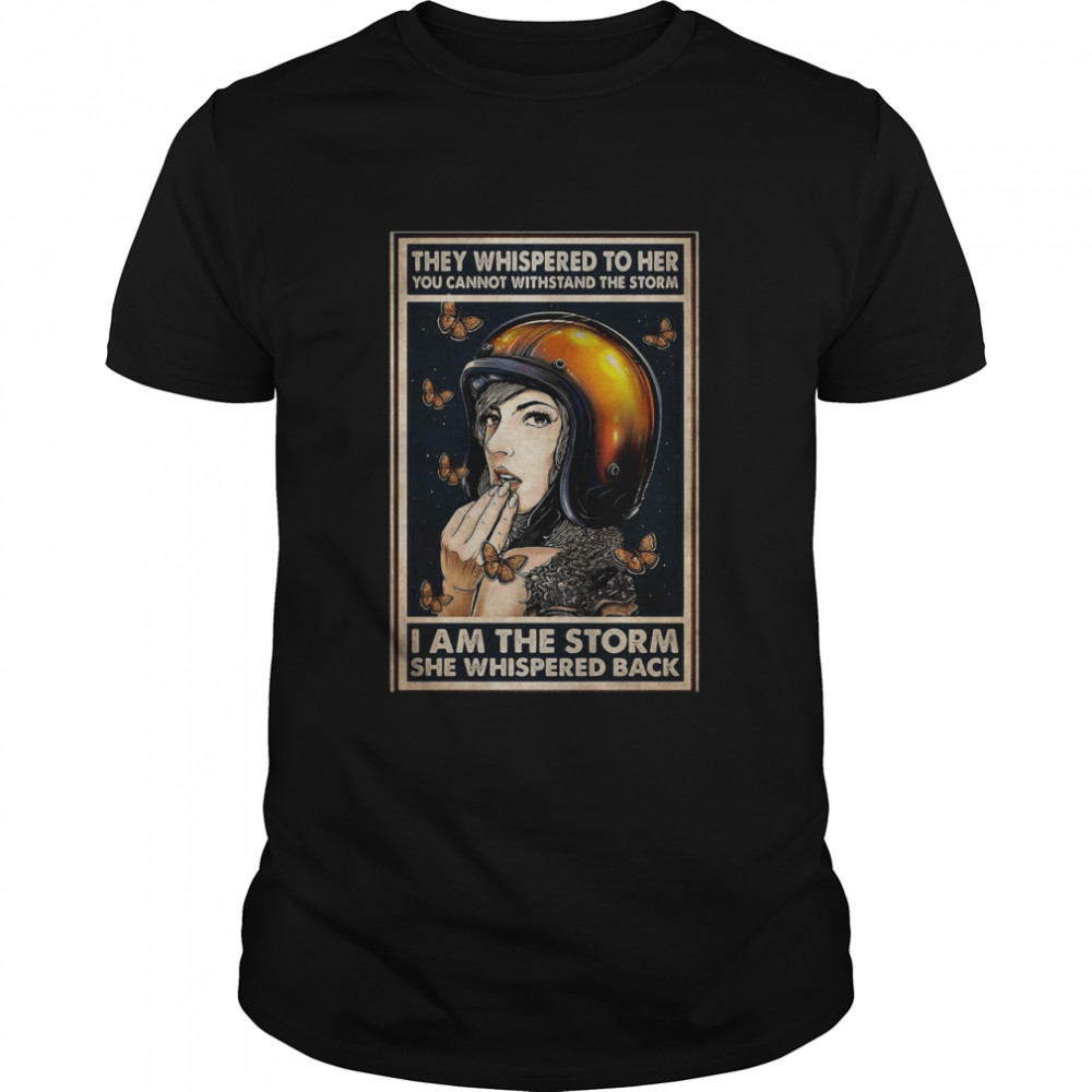 They Whispered To Her I Am The Storm She Whispered Back shirt