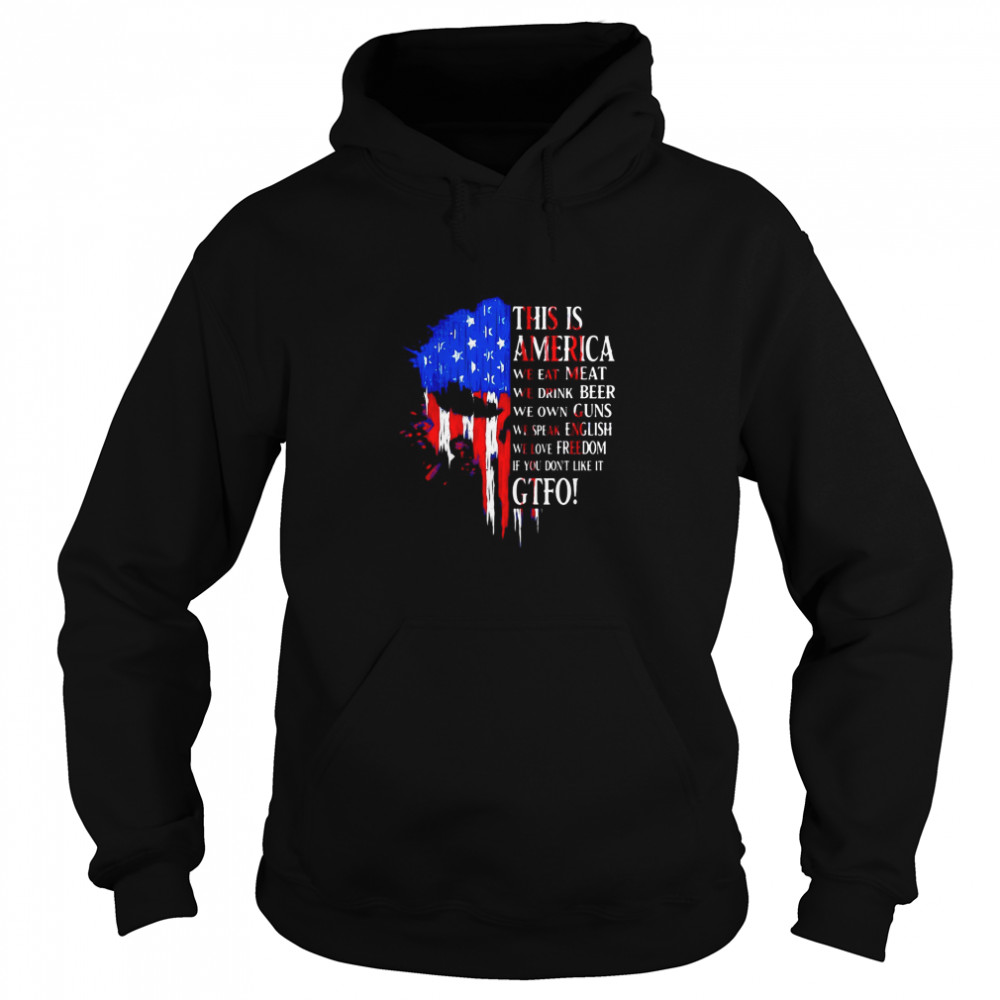 This Is America We Eat Meat We Drink Beer We Own Guns We Speak English We Love Freedom If You Don’t Like It Gtfo  Unisex Hoodie