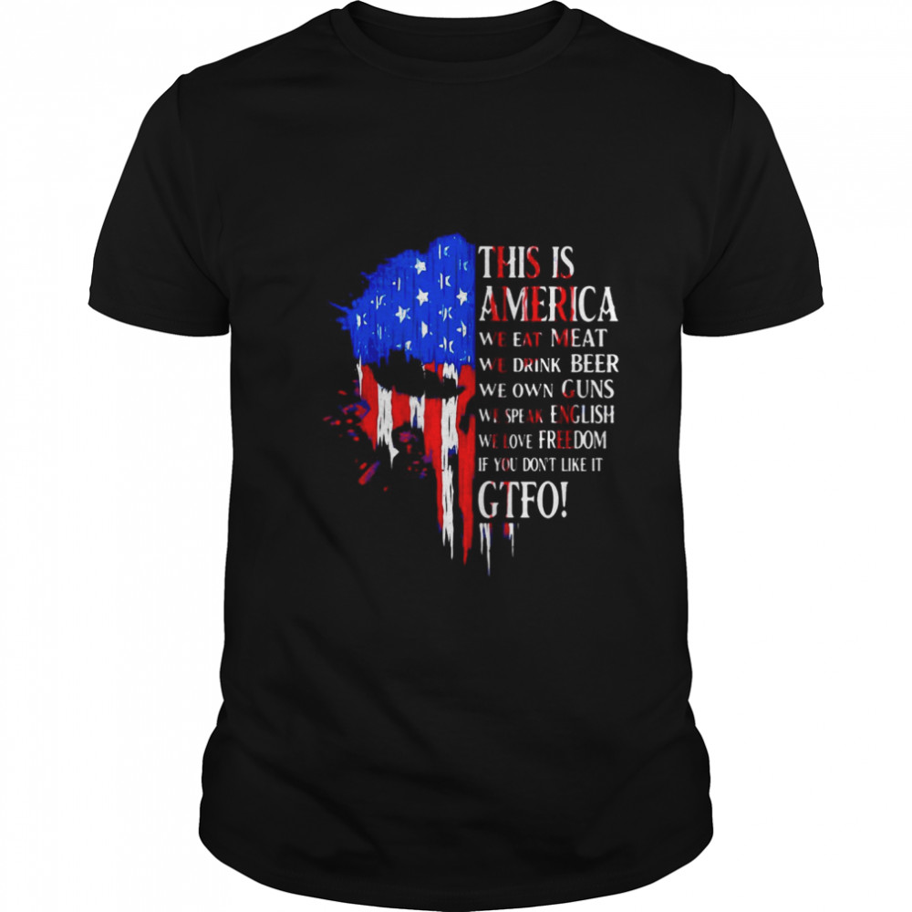 This Is America We Eat Meat We Drink Beer We Own Guns We Speak English We Love Freedom If You Don’t Like It Gtfo  Classic Men's T-shirt