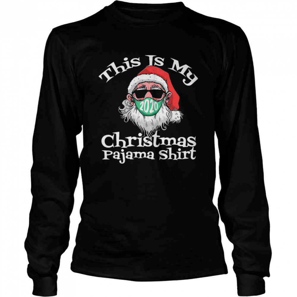 This Is My Christmas Pajama Santa Claus Wear Mask 2020 Covid  Long Sleeved T-shirt