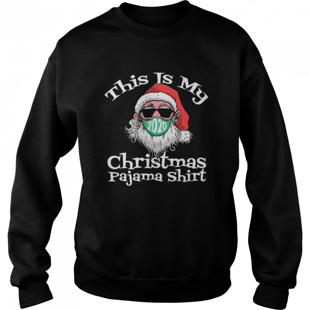 This Is My Christmas Pajama Santa Claus Wear Mask 2020 Covid  Unisex Sweatshirt