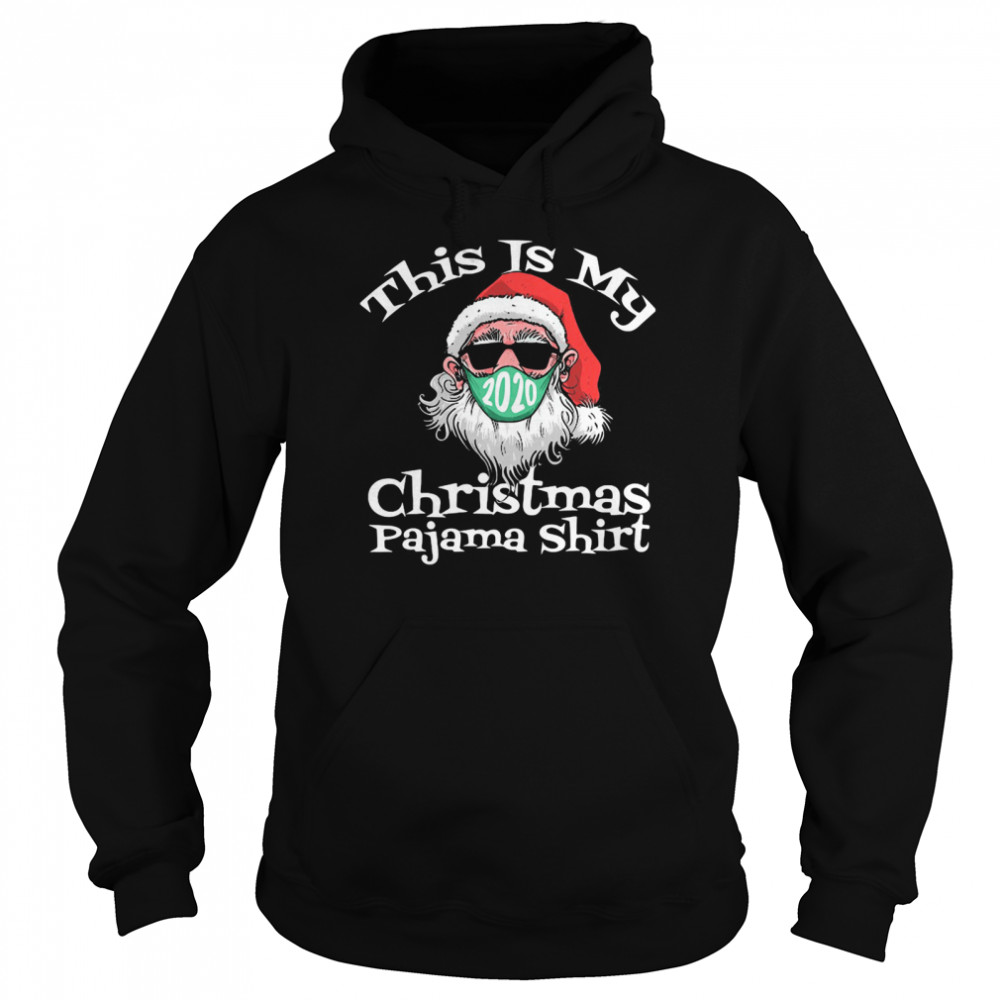 This Is My Christmas Pajama Santa Claus Wear Mask 2020 Covid  Unisex Hoodie