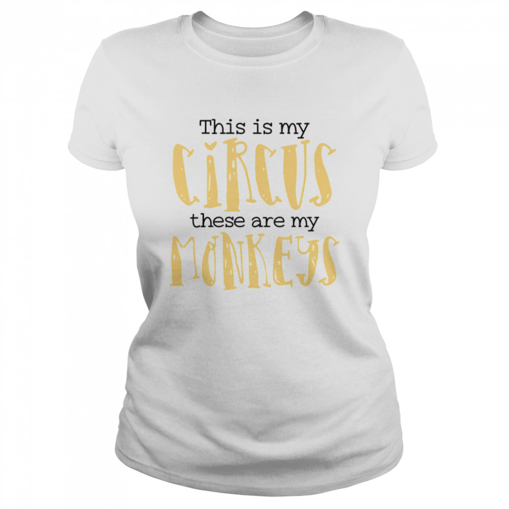 This Is My Circus These Are My Monkeys Mom  Classic Women's T-shirt