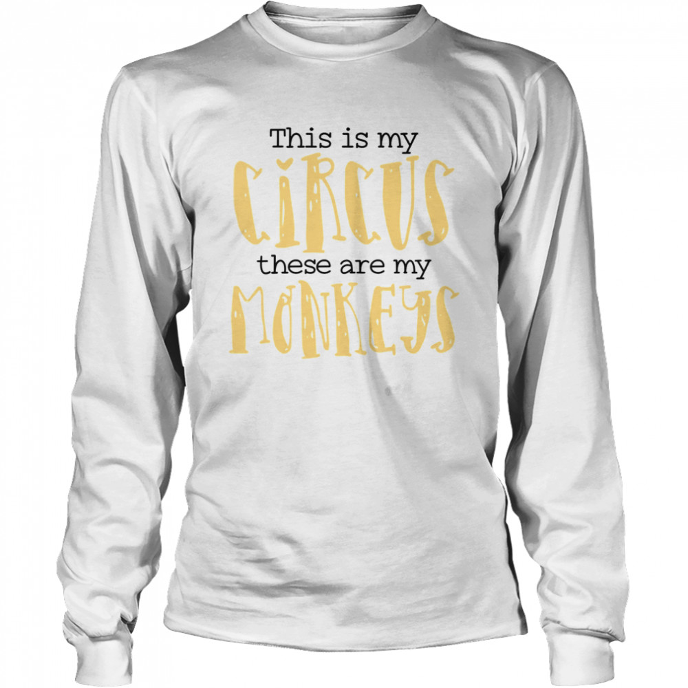 This Is My Circus These Are My Monkeys Mom  Long Sleeved T-shirt