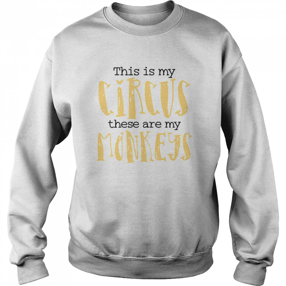 This Is My Circus These Are My Monkeys Mom  Unisex Sweatshirt