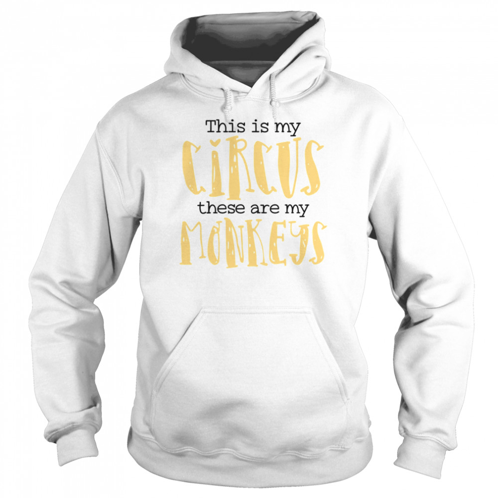 This Is My Circus These Are My Monkeys Mom  Unisex Hoodie