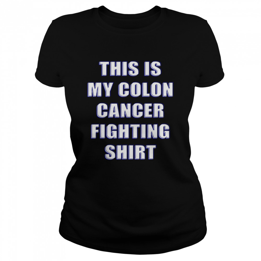 This Is My Colon Cancer Fighting  Classic Women's T-shirt