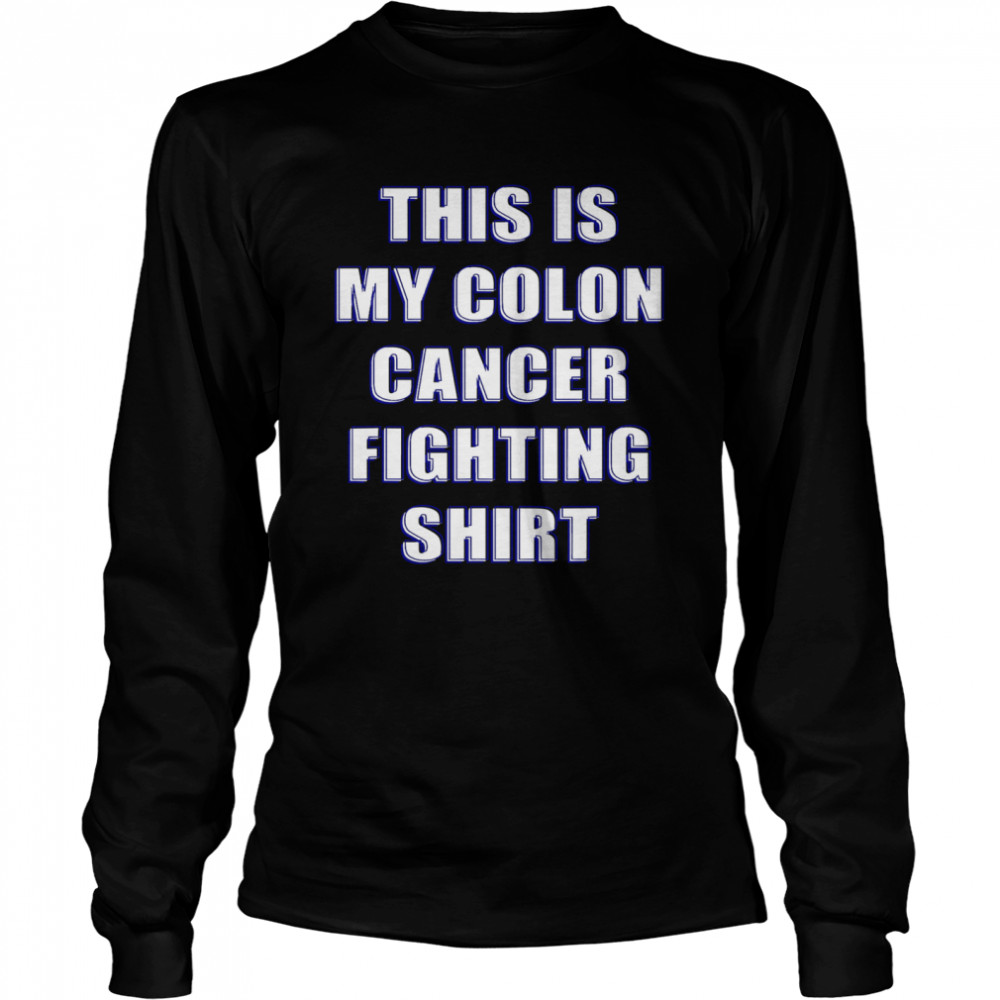 This Is My Colon Cancer Fighting  Long Sleeved T-shirt