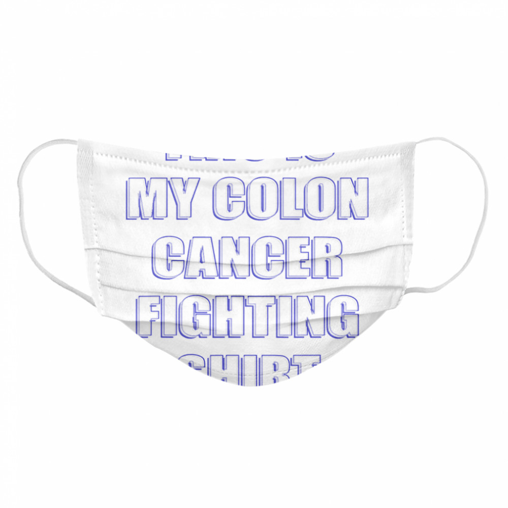 This Is My Colon Cancer Fighting  Cloth Face Mask