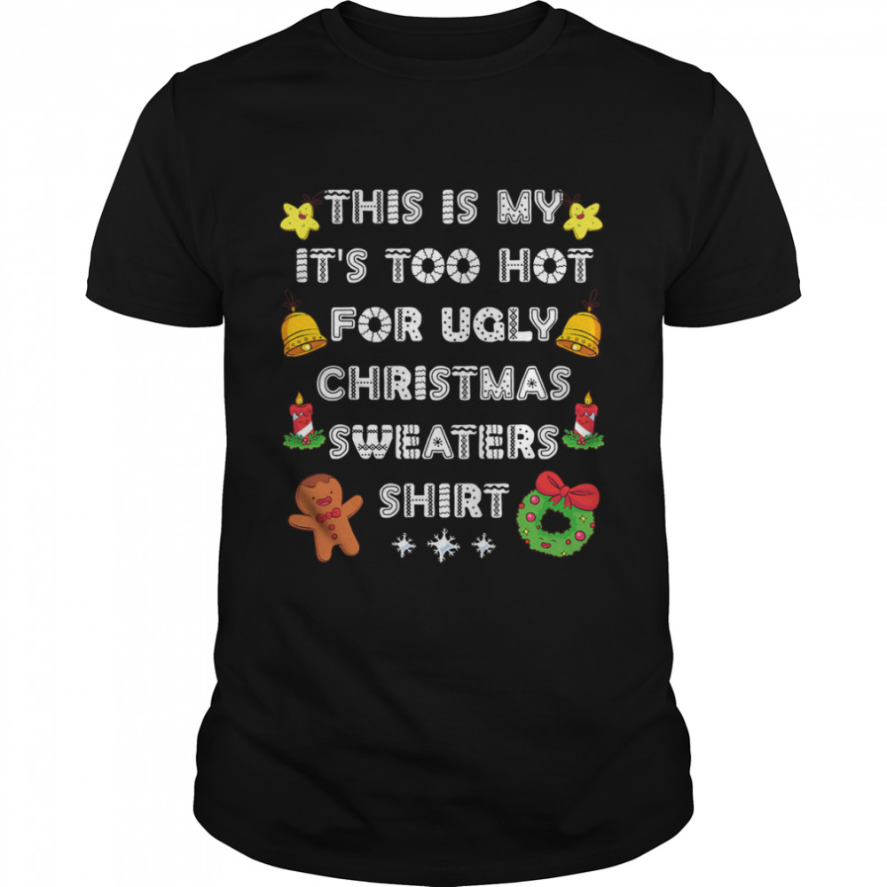 This Is My It’s Too Hot For Ugly Christmas Sweaters Xmas shirt