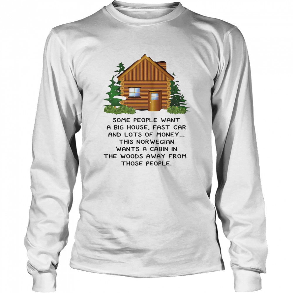 This Norwegian Wants A Cabin In The Woods Away From Those People  Long Sleeved T-shirt