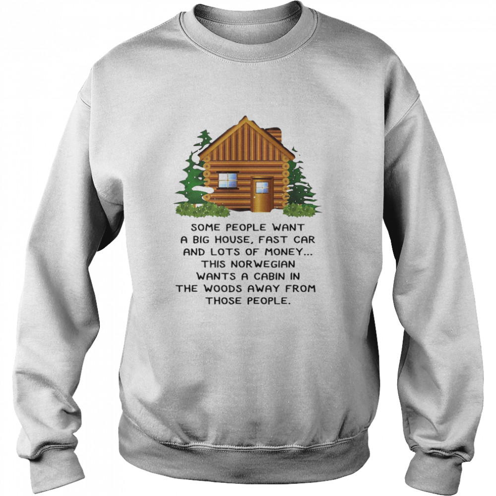 This Norwegian Wants A Cabin In The Woods Away From Those People  Unisex Sweatshirt