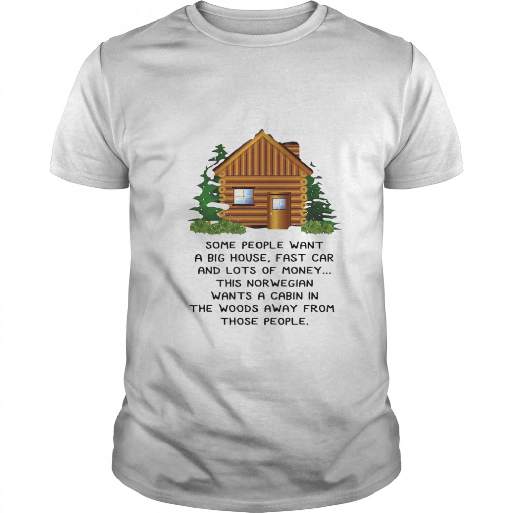 This Norwegian Wants A Cabin In The Woods Away From Those People  Classic Men's T-shirt