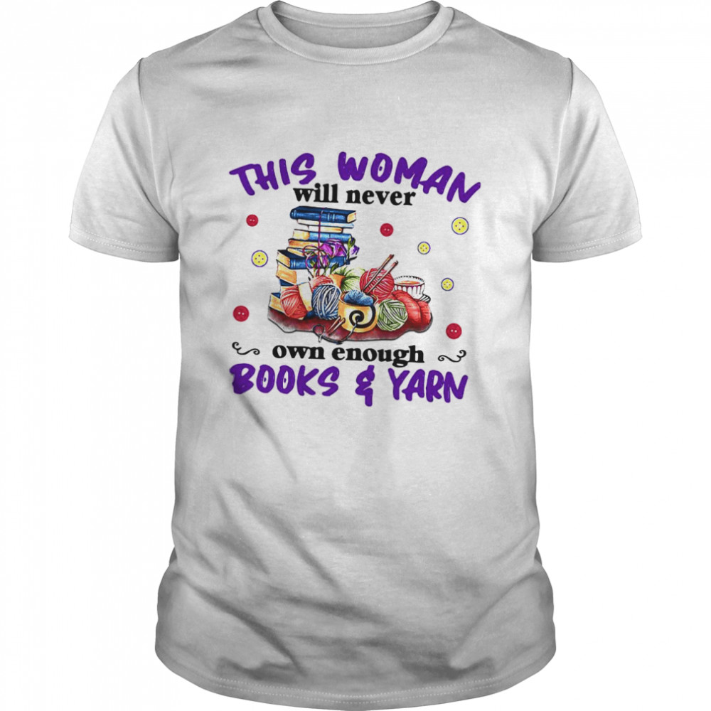 This Woman Will Never Own Enough Books Yarn shirt