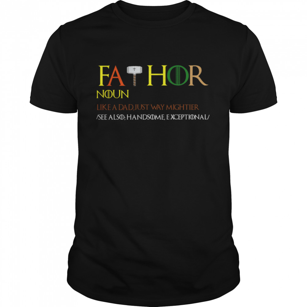 Thor Fathor Noun Like A Dad Just Way Mightier shirt