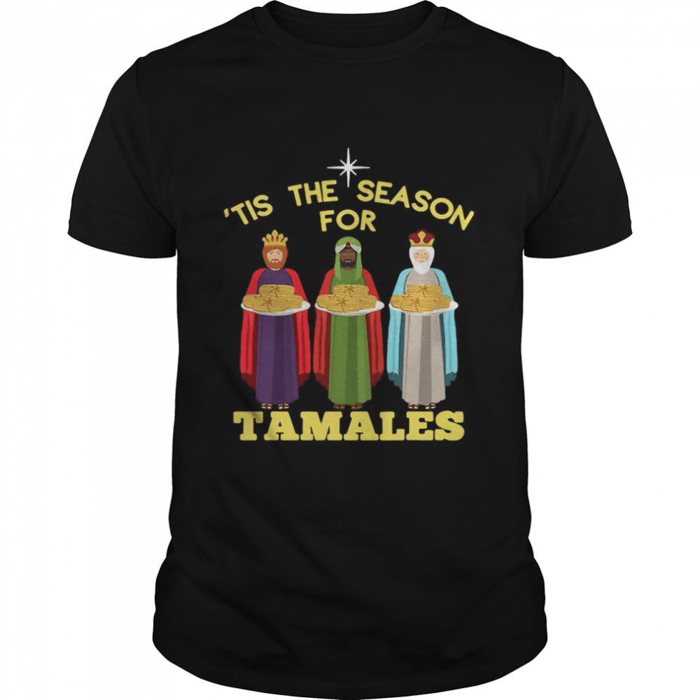 Tis The Season For Tamales A Funny Mexican Christmas Tamale shirt