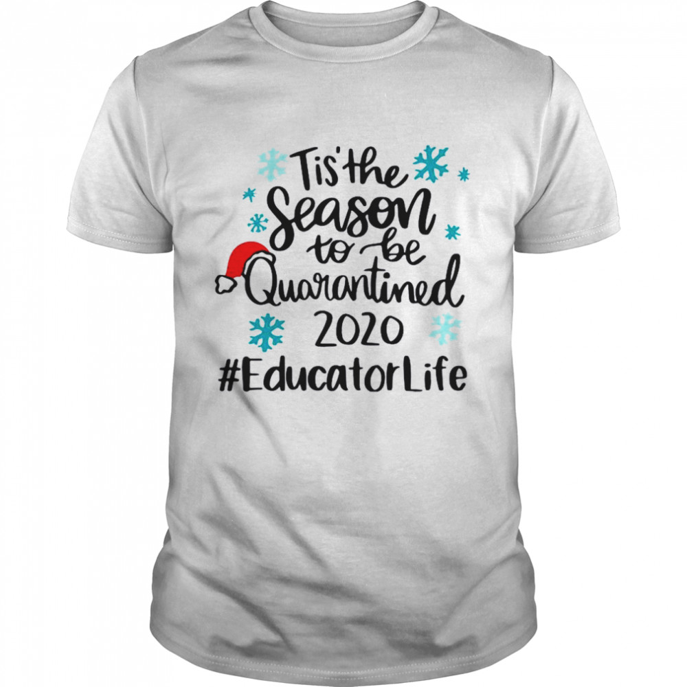 Tis The Season To Be Quarantined 2020 Educator Life Merry Christmas shirt