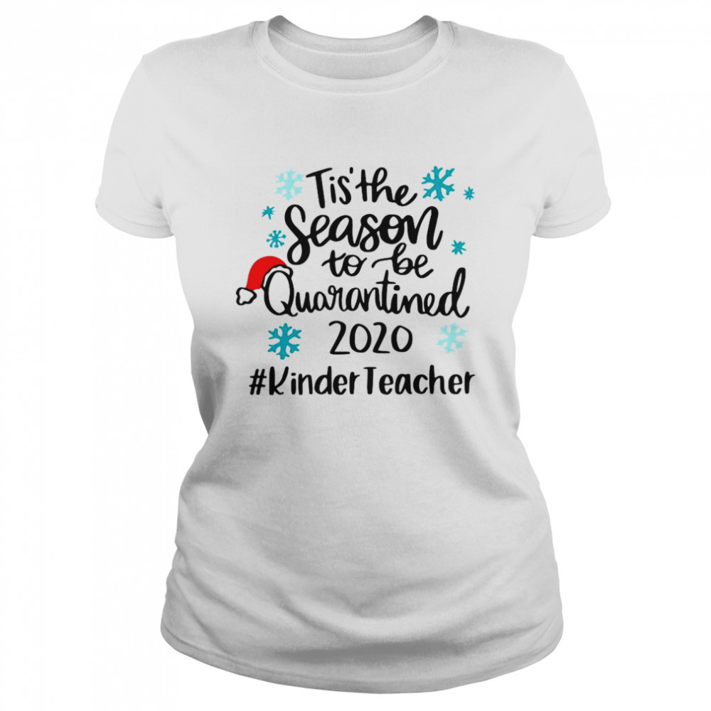 Tis The Season To Be Quarantined 2020 Kinder Teacher Merry Christmas  Classic Women's T-shirt