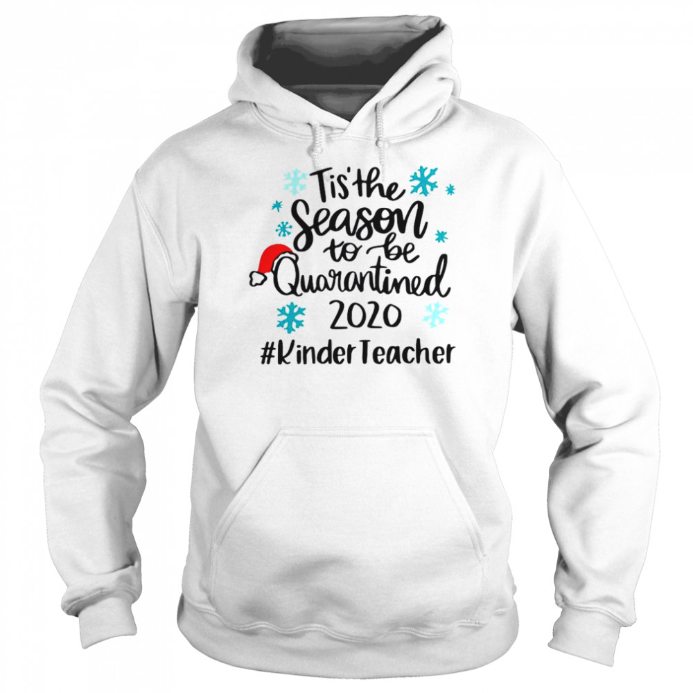 Tis The Season To Be Quarantined 2020 Kinder Teacher Merry Christmas  Unisex Hoodie