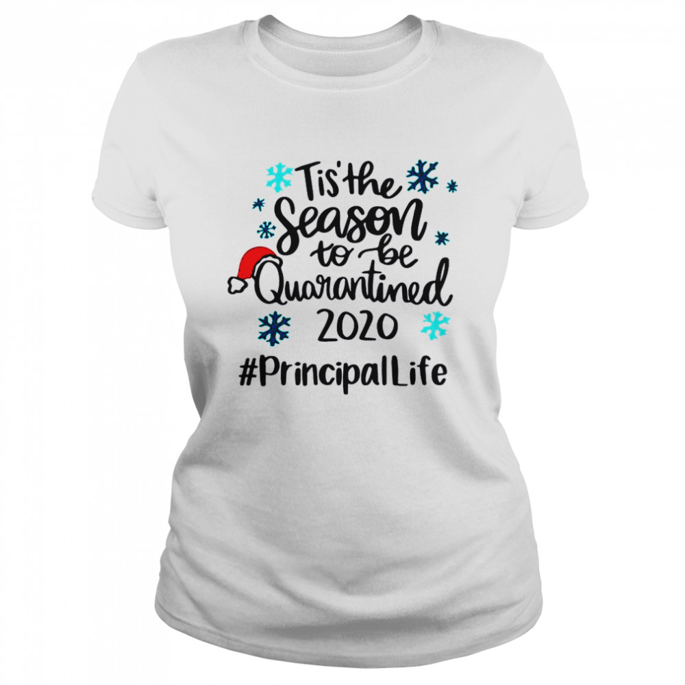 Tis The Season To Be Quarantined 2020 Principal Life Merry Christmas  Classic Women's T-shirt