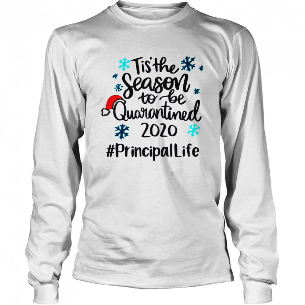 Tis The Season To Be Quarantined 2020 Principal Life Merry Christmas  Long Sleeved T-shirt