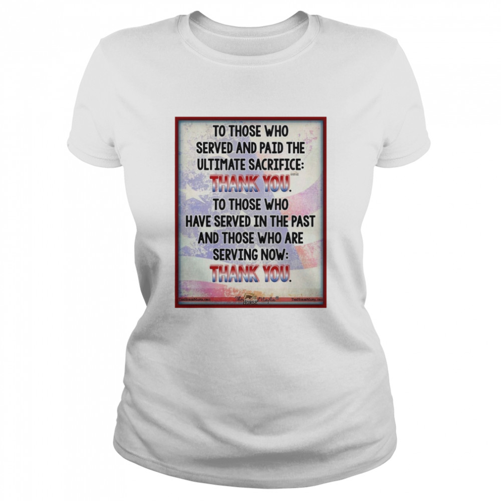 To Those Who Served And Paid The Ultimate Sacrifice Thank You  Classic Women's T-shirt