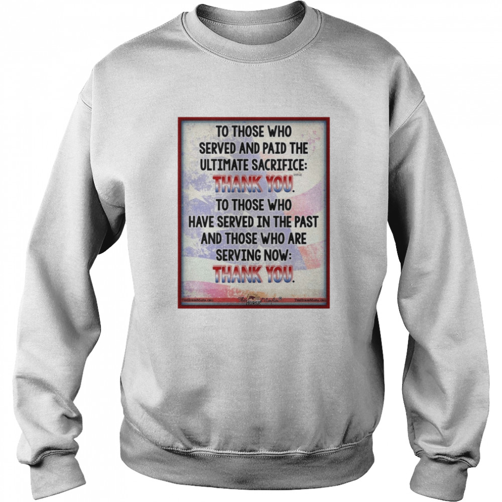 To Those Who Served And Paid The Ultimate Sacrifice Thank You  Unisex Sweatshirt