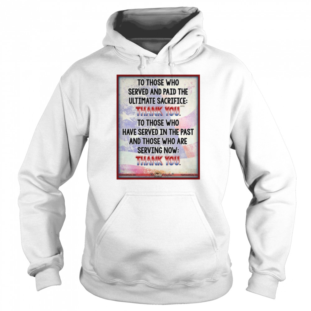 To Those Who Served And Paid The Ultimate Sacrifice Thank You  Unisex Hoodie