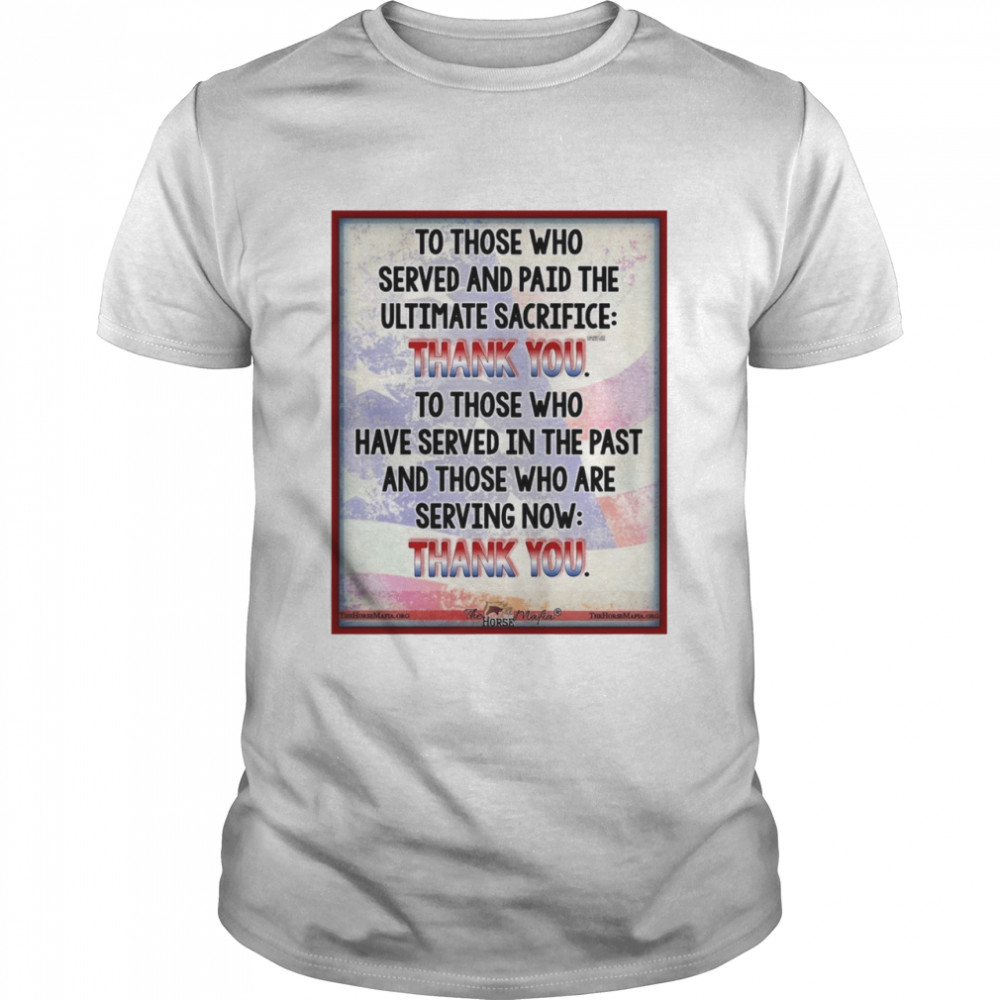 To Those Who Served And Paid The Ultimate Sacrifice Thank You  Classic Men's T-shirt