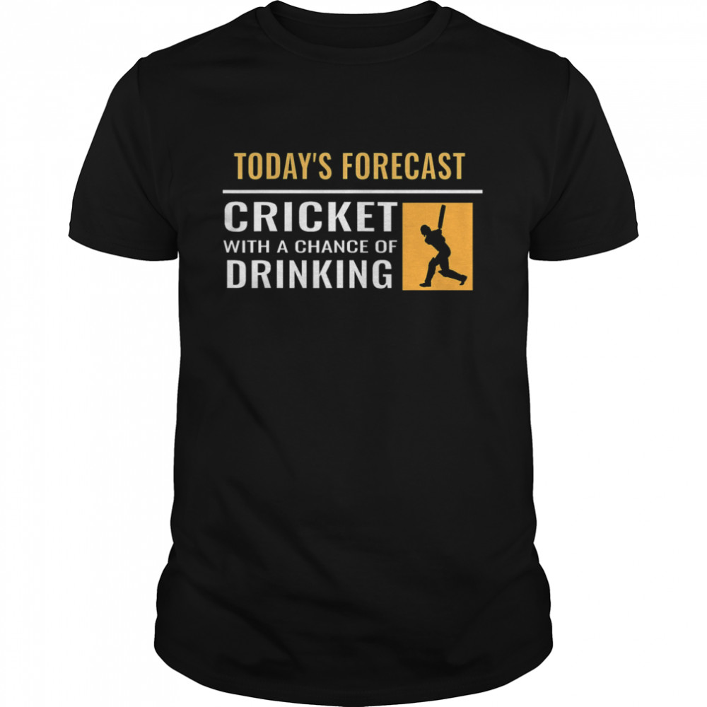 Today’s Forecast Cricket With A Chance Of Drinking shirt