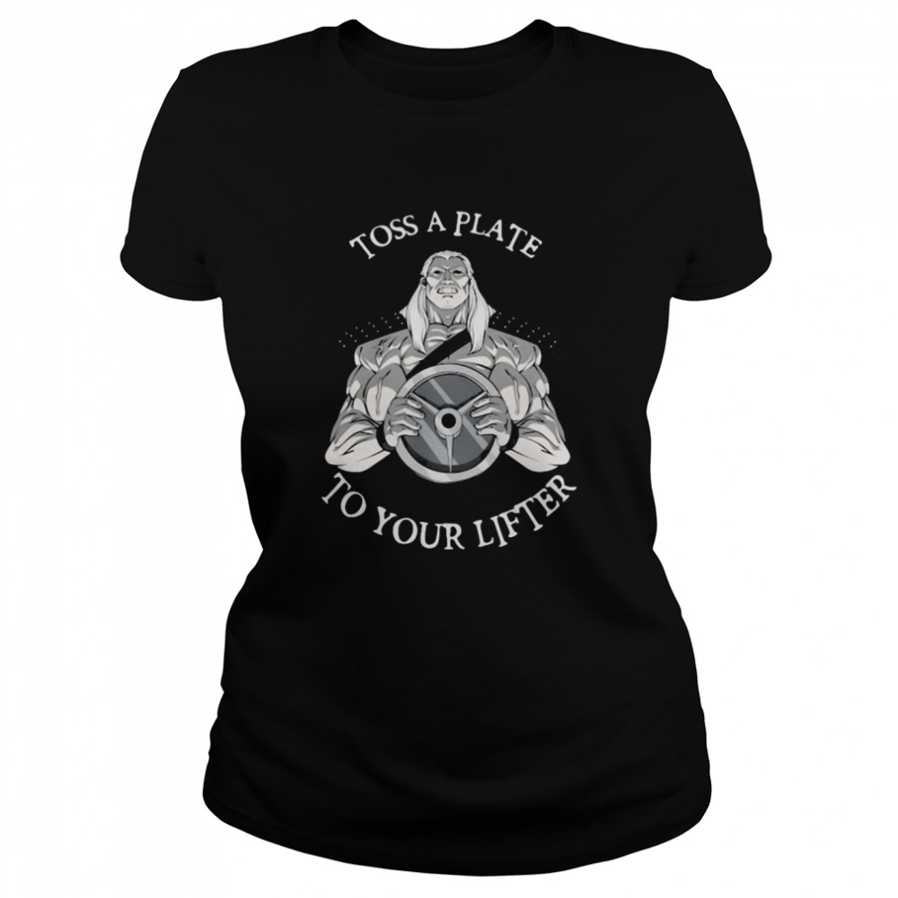 Toss A Plate To Your Lifter  Classic Women's T-shirt