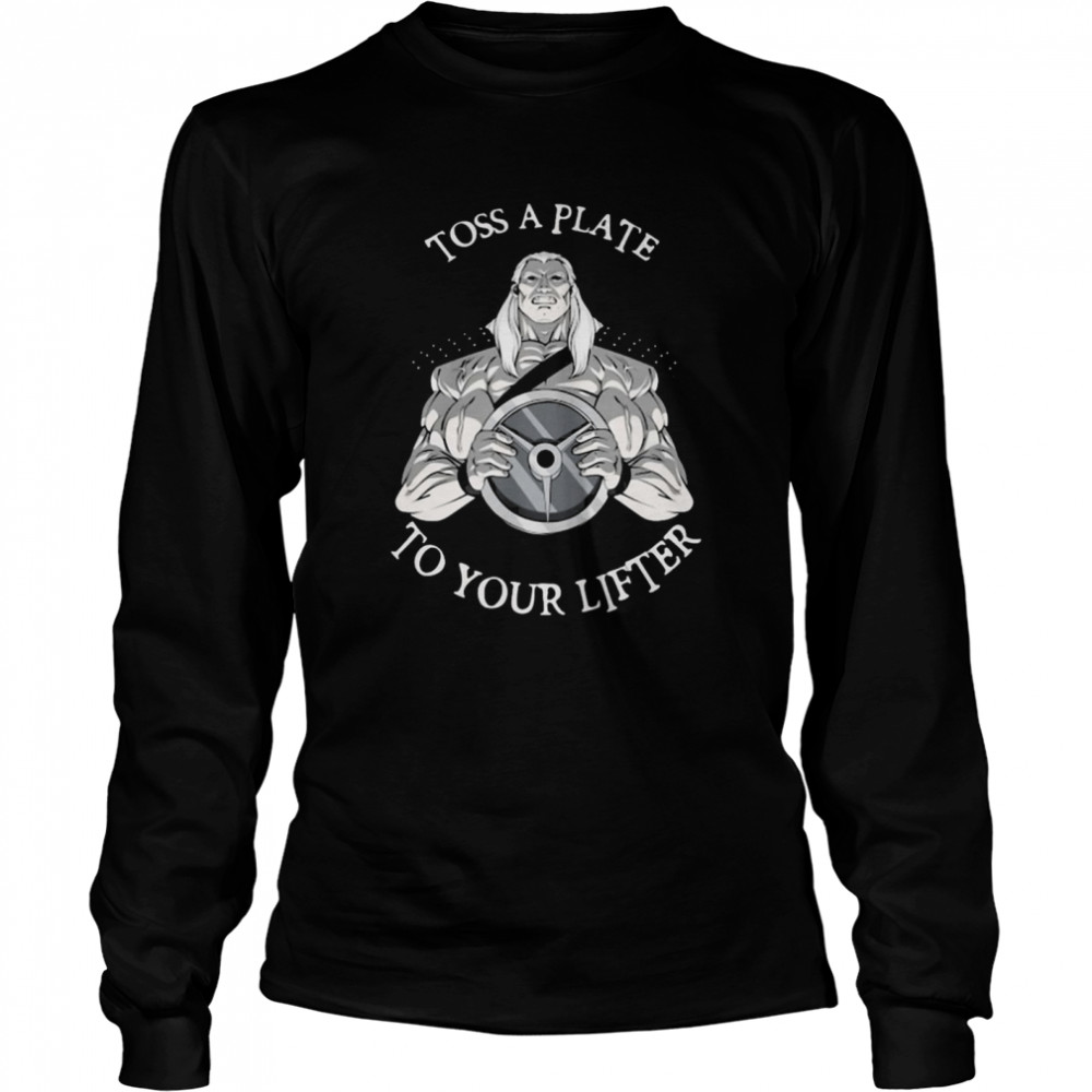 Toss A Plate To Your Lifter  Long Sleeved T-shirt