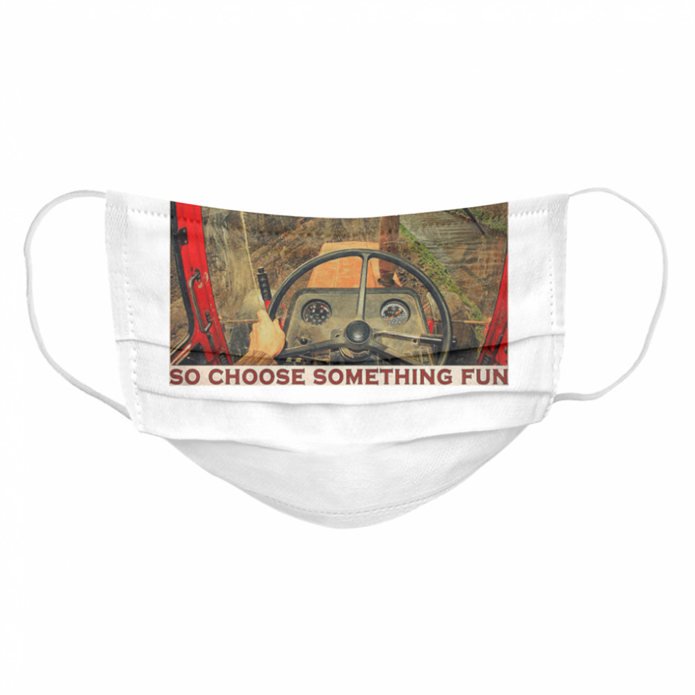 Tractor everything will kill you so choose something fun  Cloth Face Mask