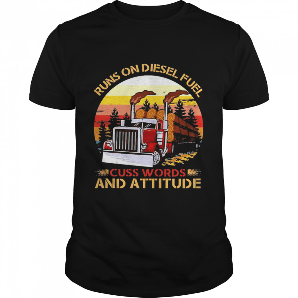 Trucker Run On Diesel Fuel Cuss Words And Attitudes Vintage shirt