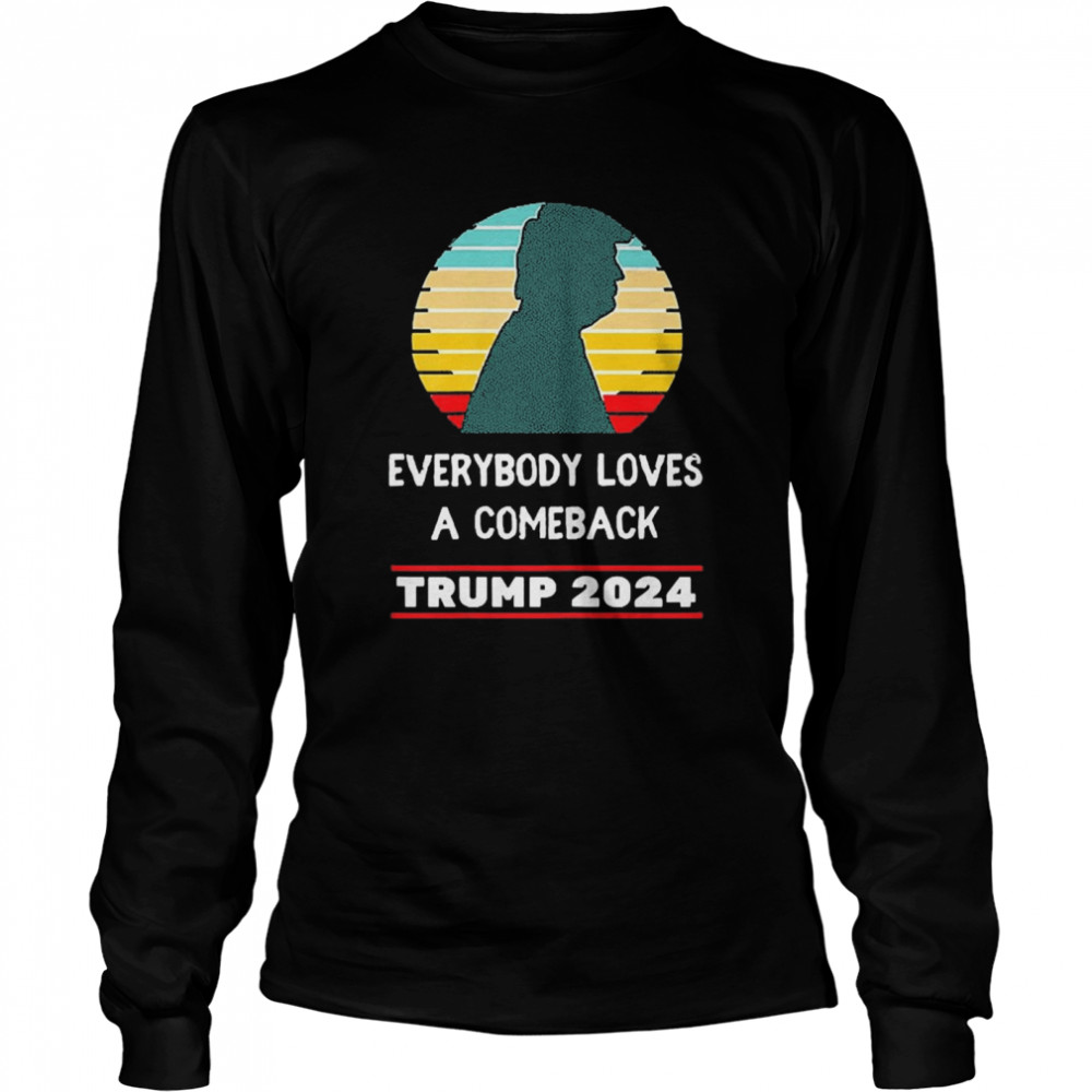 Trump 2024 Everybody Loves A Comeback Vintage  Long Sleeved T-shirt