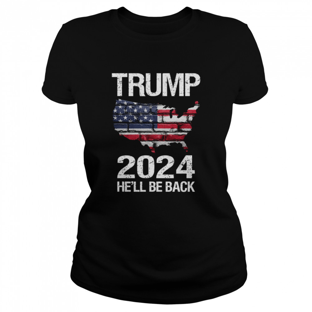 Trump 2024 He'll Be Back American Flag Wall Election  Classic Women's T-shirt