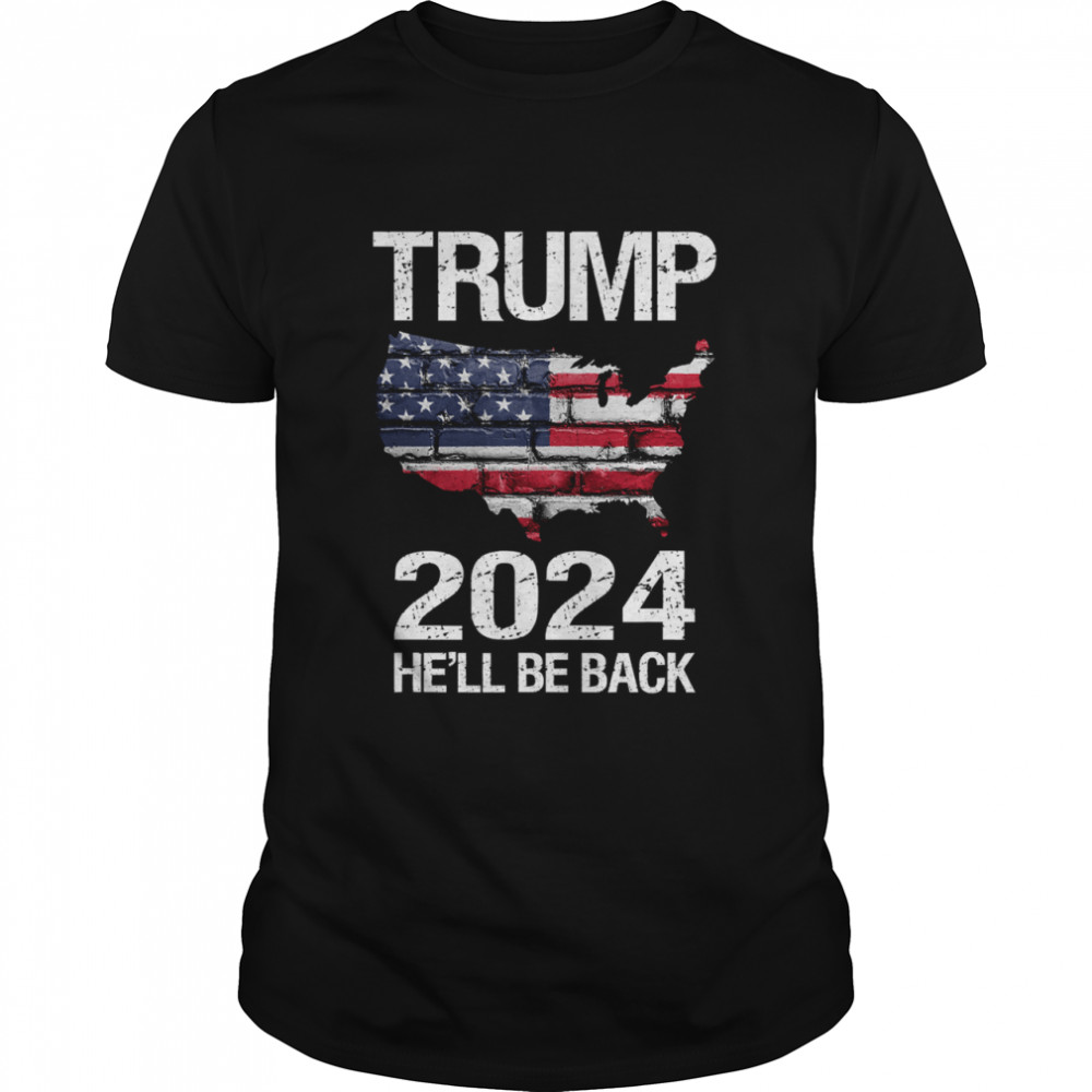 Trump 2024 He'll Be Back American Flag Wall Election  Classic Men's T-shirt