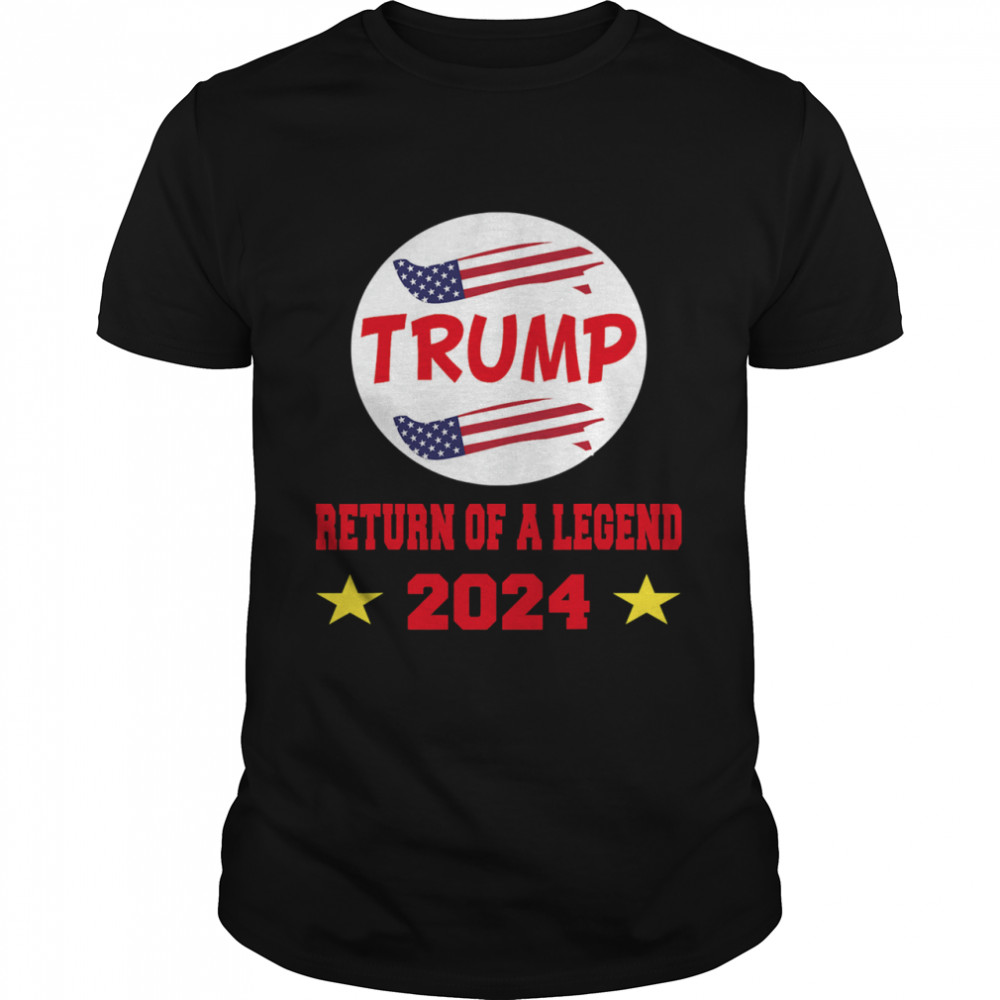 Trump 2024 Return Of A Legend American Flag shirt