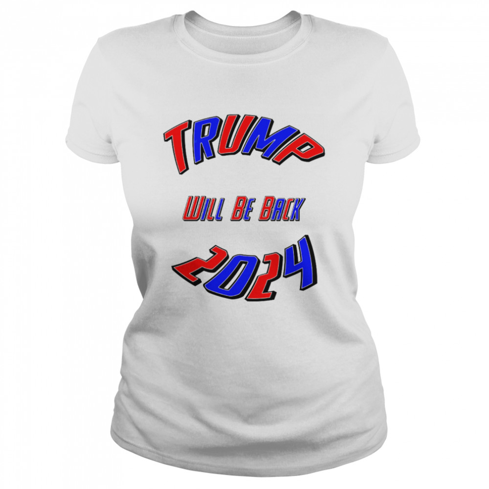 Trump 2024 Usa Election Will Be Back  Classic Women's T-shirt